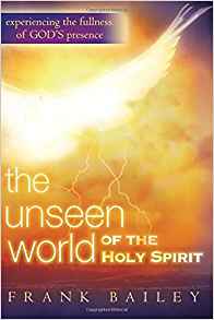 The Unseen World Of The Holy Spirit PB - Frank Bailey